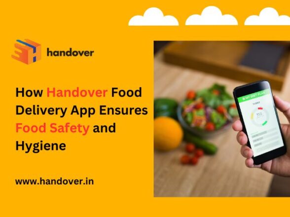 How Handover Food Delivery App Ensures Food Safety and Hygiene