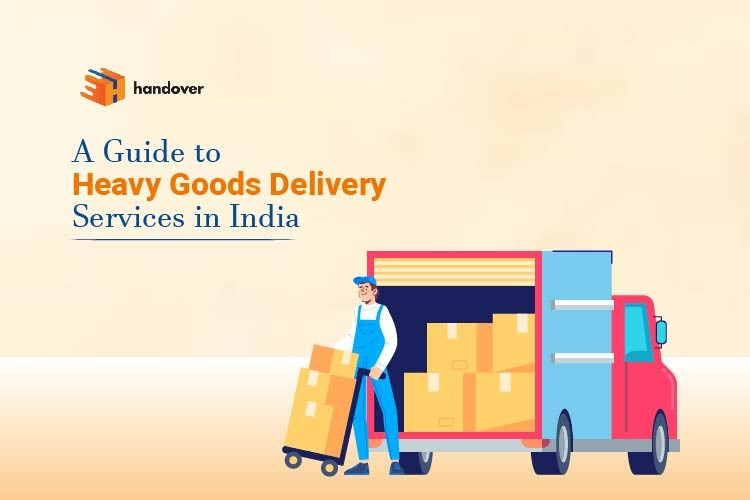 A Guide to Heavy Goods Delivery Services in India
