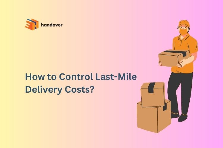 How to Control Last-mile Delivery Costs?